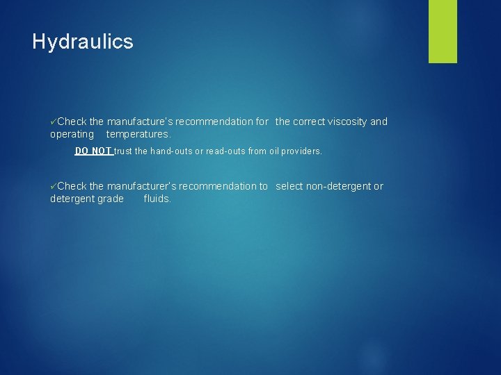 Hydraulics üCheck the manufacture’s recommendation for the correct viscosity and operating temperatures. DO NOT