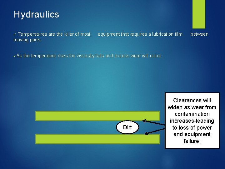 Hydraulics Temperatures are the killer of most moving parts. ü üAs equipment that requires