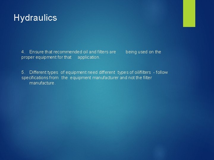 Hydraulics 4. Ensure that recommended oil and filters are proper equipment for that application.