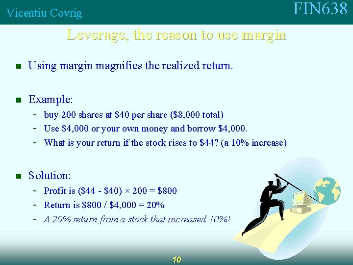 FIN 638 Vicentiu Covrig Leverage, the reason to use margin n Using margin magnifies