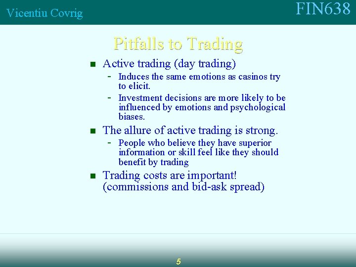 FIN 638 Vicentiu Covrig Pitfalls to Trading n Active trading (day trading) - Induces