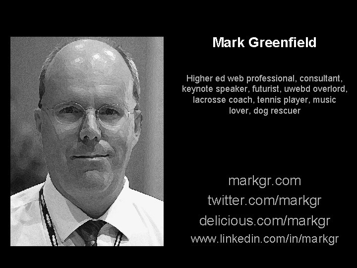 Mark Greenfield Higher ed web professional, consultant, keynote speaker, futurist, uwebd overlord, lacrosse coach,