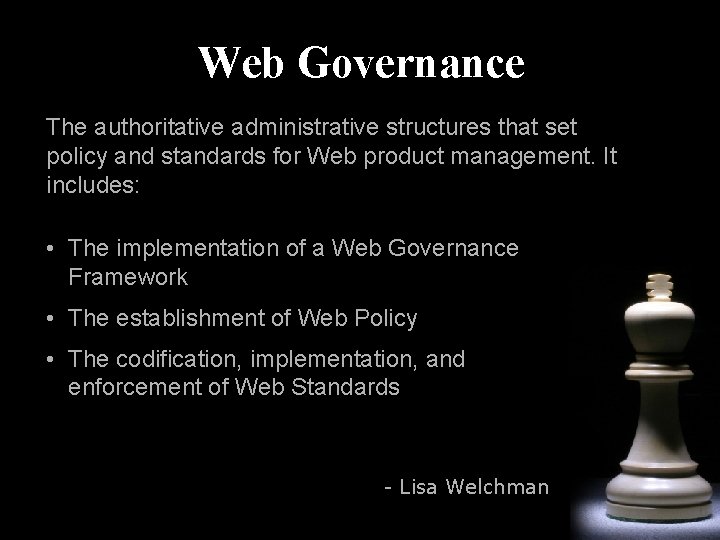 Web Governance The authoritative administrative structures that set policy and standards for Web product