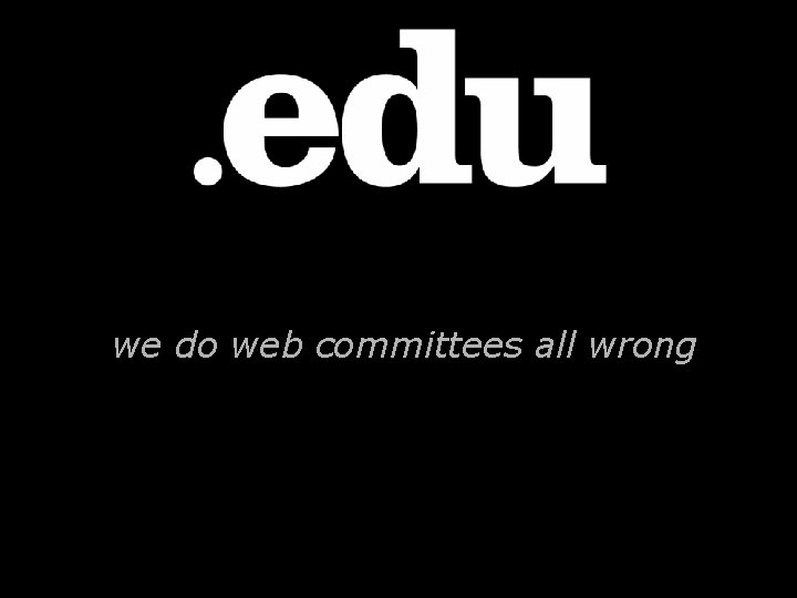we do web committees all wrong 