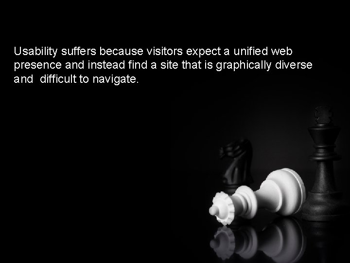 Usability suffers because visitors expect a unified web presence and instead find a site