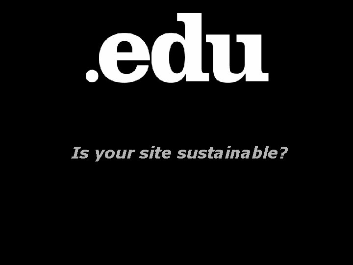 Is your site sustainable? 