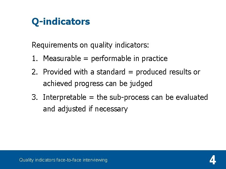 Q-indicators Requirements on quality indicators: 1. Measurable = performable in practice 2. Provided with