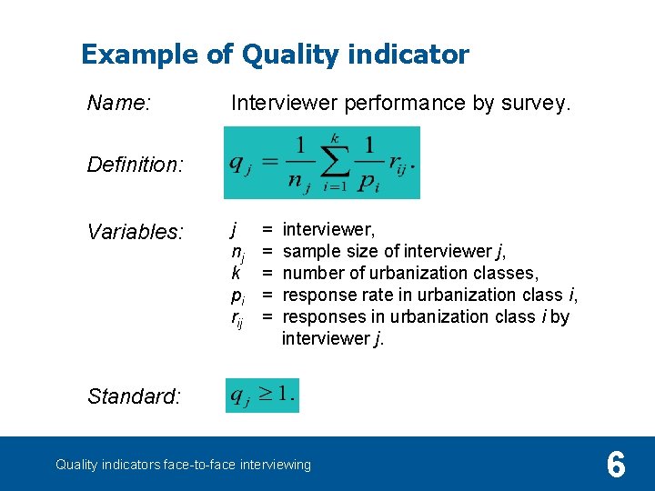 Example of Quality indicator Name: Interviewer performance by survey. Definition: Variables: j nj k