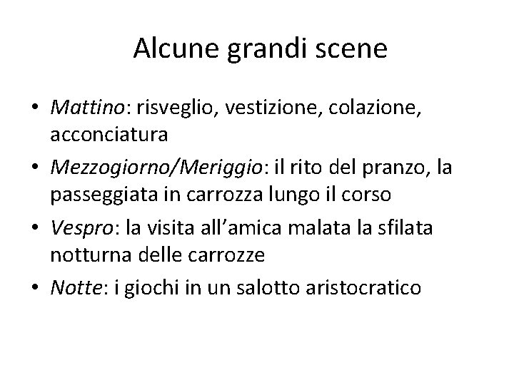  Alcune grandi scene • Mattino: risveglio, vestizione, colazione, acconciatura • Mezzogiorno/Meriggio: il rito