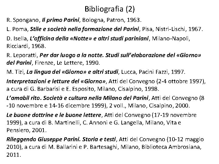 Bibliografia (2) R. Spongano, Il primo Parini, Bologna, Patron, 1963. L. Poma, Stile e