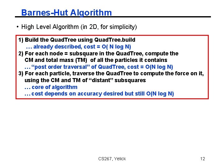 Barnes-Hut Algorithm • High Level Algorithm (in 2 D, for simplicity) 1) Build the Barnes-Hut Algorithm • High Level Algorithm (in 2 D, for simplicity) 1) Build the