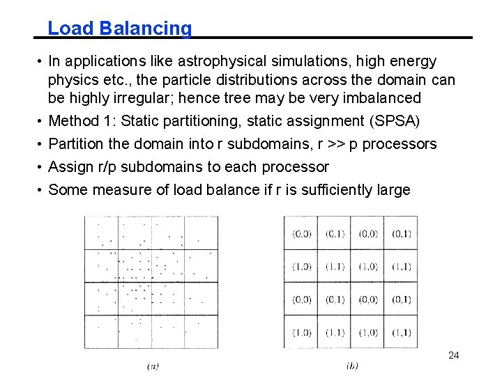 Load Balancing • In applications like astrophysical simulations, high energy physics etc. , the Load Balancing • In applications like astrophysical simulations, high energy physics etc. , the