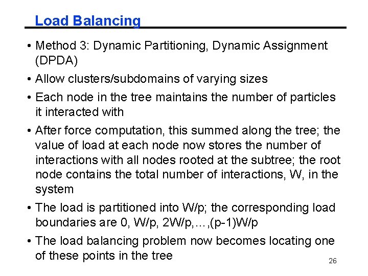 Load Balancing • Method 3: Dynamic Partitioning, Dynamic Assignment (DPDA) • Allow clusters/subdomains of Load Balancing • Method 3: Dynamic Partitioning, Dynamic Assignment (DPDA) • Allow clusters/subdomains of