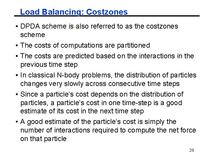 Load Balancing: Costzones • DPDA scheme is also referred to as the costzones scheme Load Balancing: Costzones • DPDA scheme is also referred to as the costzones scheme