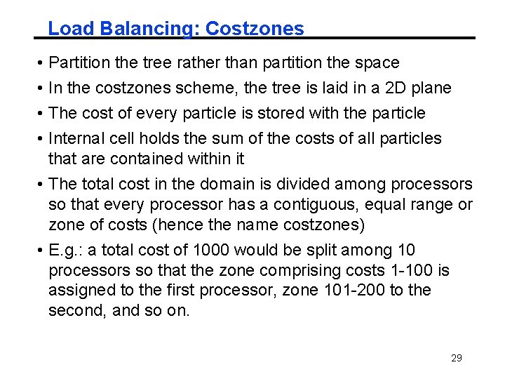 Load Balancing: Costzones • • Partition the tree rather than partition the space In Load Balancing: Costzones • • Partition the tree rather than partition the space In
