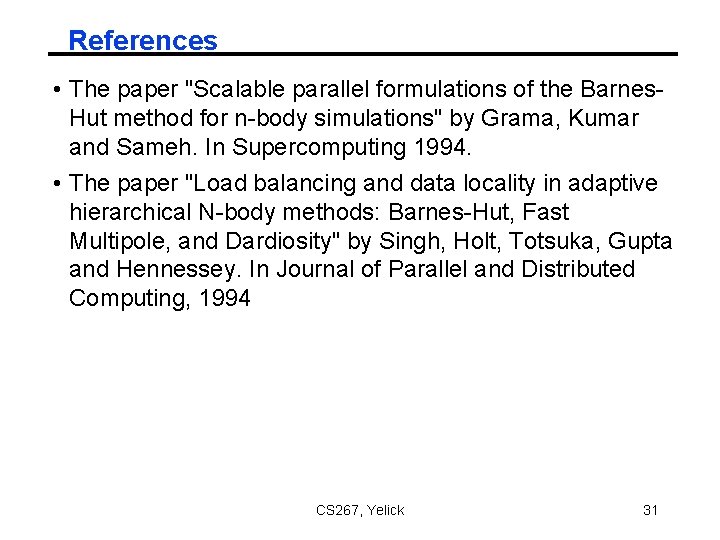 References • The paper "Scalable parallel formulations of the Barnes. Hut method for n-body References • The paper "Scalable parallel formulations of the Barnes. Hut method for n-body