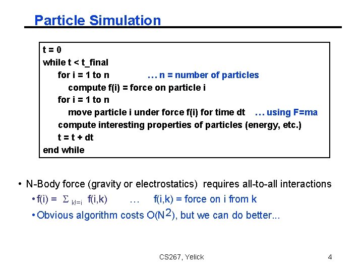 Particle Simulation t=0 while t < t_final for i = 1 to n … Particle Simulation t=0 while t < t_final for i = 1 to n …
