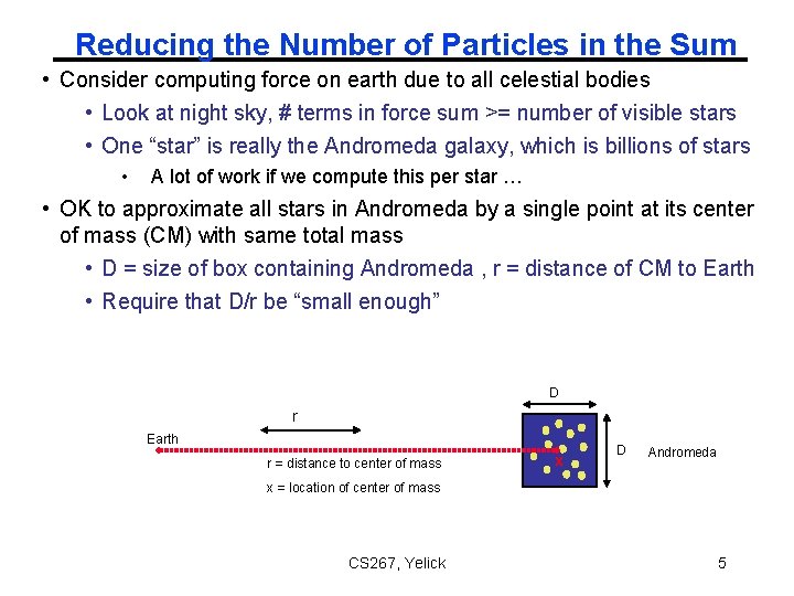 Reducing the Number of Particles in the Sum • Consider computing force on earth Reducing the Number of Particles in the Sum • Consider computing force on earth