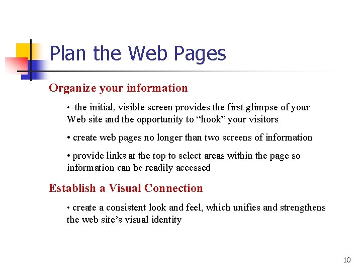Plan the Web Pages Organize your information • the initial, visible screen provides the
