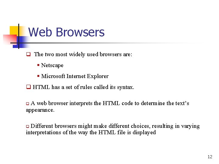 Web Browsers q The two most widely used browsers are: § Netscape § Microsoft