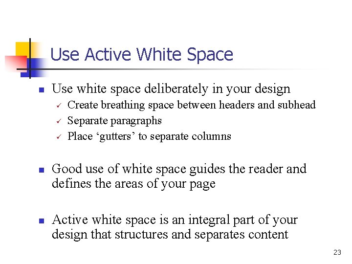 Use Active White Space n Use white space deliberately in your design ü ü