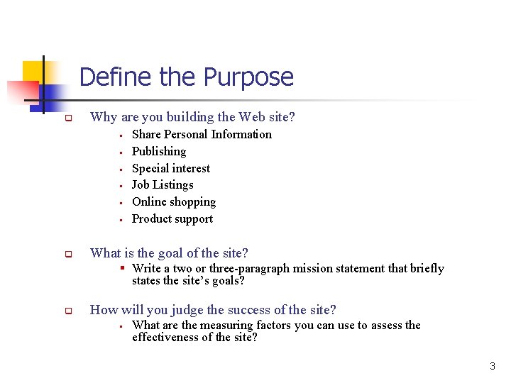 Define the Purpose q Why are you building the Web site? § § §