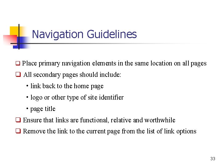 Navigation Guidelines q Place primary navigation elements in the same location on all pages