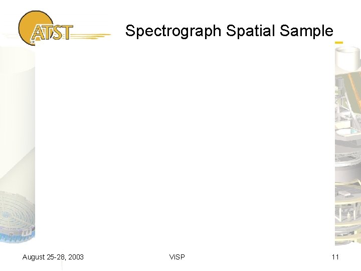 Spectrograph Spatial Sample August 25 -28, 2003 Vi. SP 11 