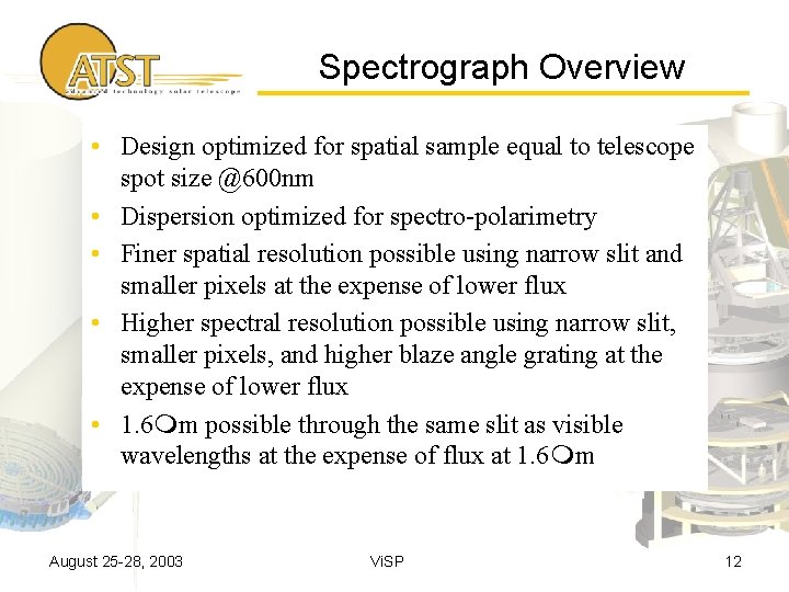 Spectrograph Overview • Design optimized for spatial sample equal to telescope spot size @600