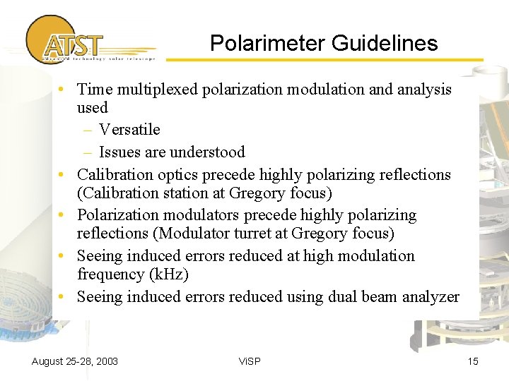 Polarimeter Guidelines • Time multiplexed polarization modulation and analysis used – Versatile – Issues