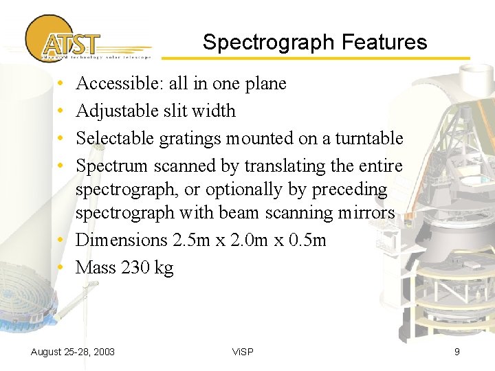 Spectrograph Features • • Accessible: all in one plane Adjustable slit width Selectable gratings