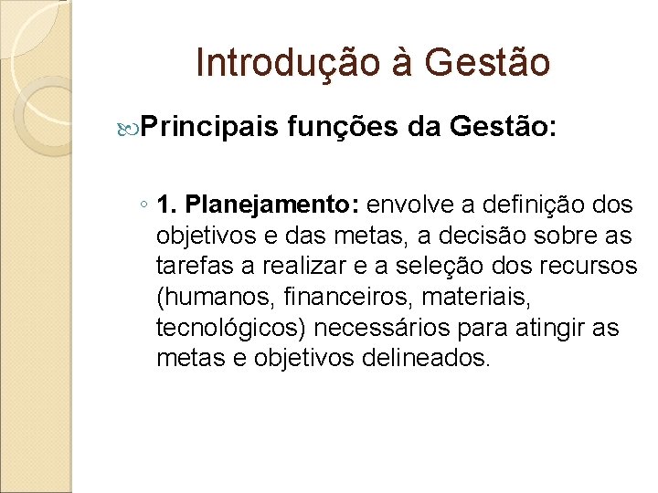 Introdução à Gestão Principais funções da Gestão: ◦ 1. Planejamento: envolve a definição dos