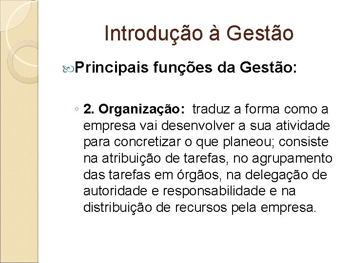 Introdução à Gestão Principais funções da Gestão: ◦ 2. Organização: traduz a forma como