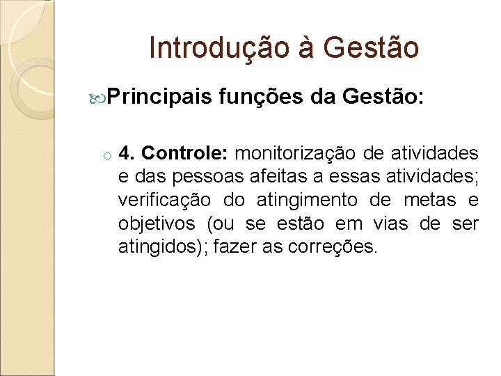 Introdução à Gestão Principais o funções da Gestão: 4. Controle: monitorização de atividades e