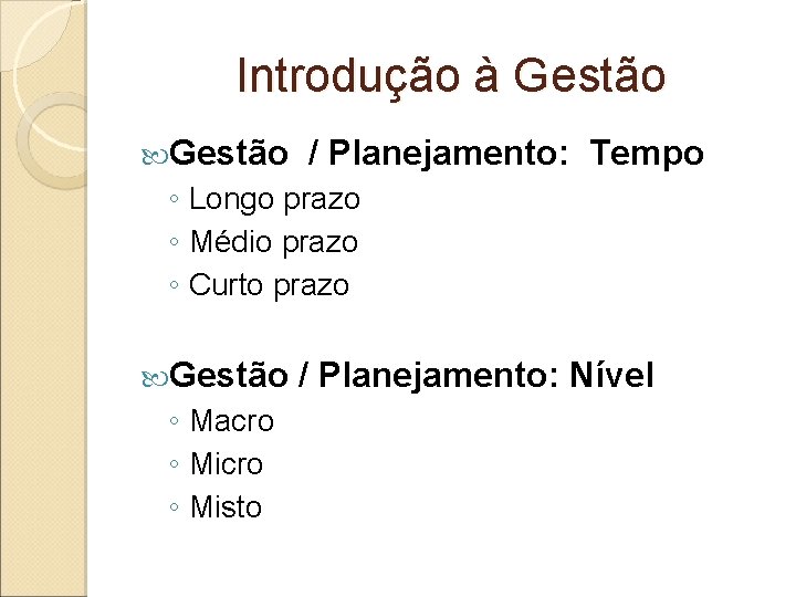 Introdução à Gestão / Planejamento: Tempo ◦ Longo prazo ◦ Médio prazo ◦ Curto