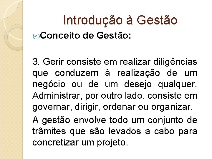 Introdução à Gestão Conceito de Gestão: 3. Gerir consiste em realizar diligências que conduzem