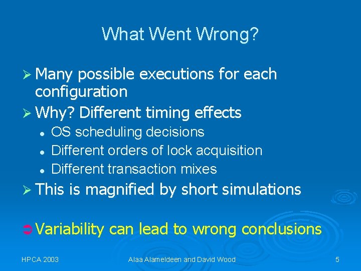 What Went Wrong? Ø Many possible executions for each configuration Ø Why? Different timing