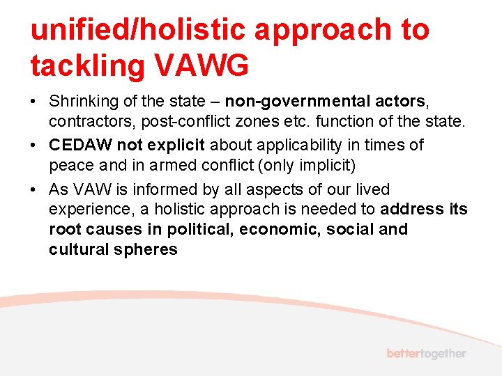 unified/holistic approach to tackling VAWG • Shrinking of the state – non-governmental actors, contractors,