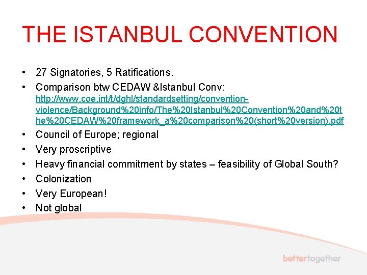 THE ISTANBUL CONVENTION • 27 Signatories, 5 Ratifications. • Comparison btw CEDAW &Istanbul Conv: