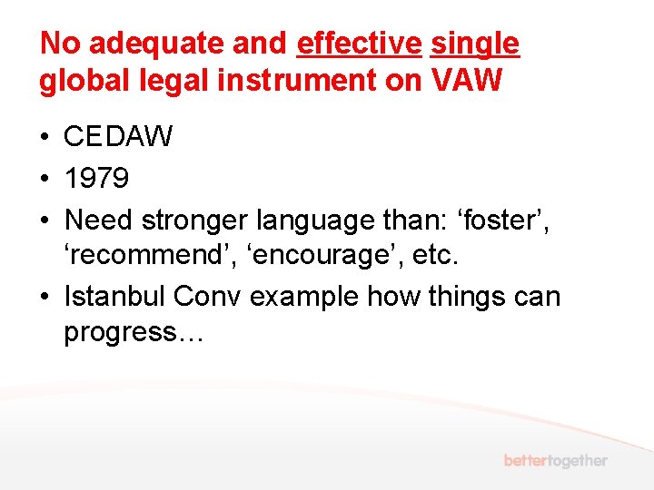 No adequate and effective single global legal instrument on VAW • CEDAW • 1979