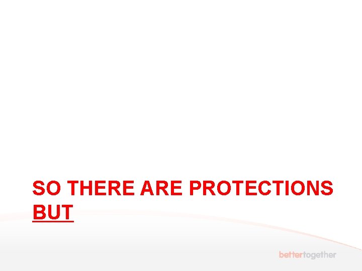 SO THERE ARE PROTECTIONS BUT 