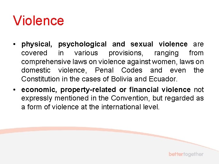 Violence • physical, psychological and sexual violence are covered in various provisions, ranging from