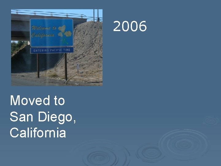 2006 Moved to San Diego, California 