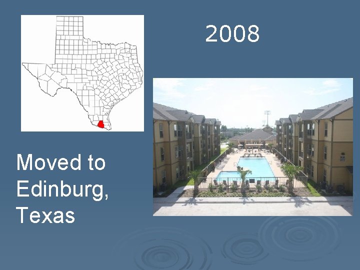 2008 Moved to Edinburg, Texas 