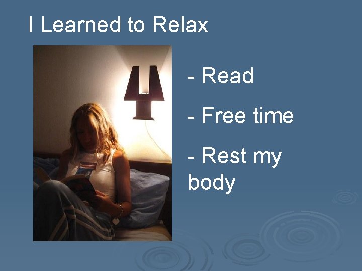 I Learned to Relax - Read - Free time - Rest my body 