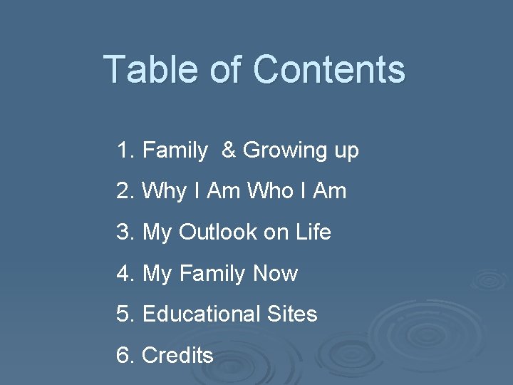 Table of Contents 1. Family & Growing up 2. Why I Am Who I