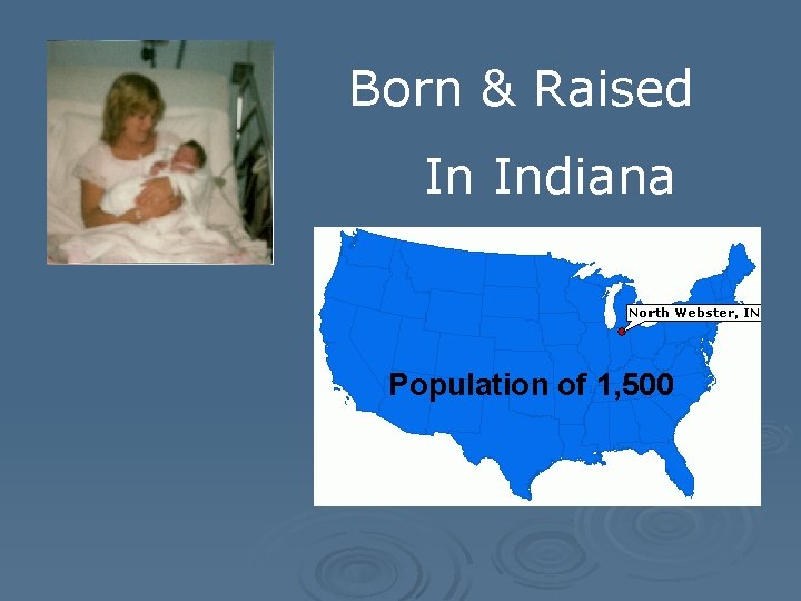 Born & Raised In Indiana Population of 1, 500 