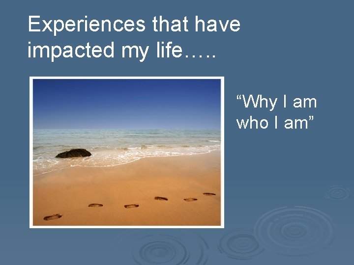 Experiences that have impacted my life…. . “Why I am who I am” 