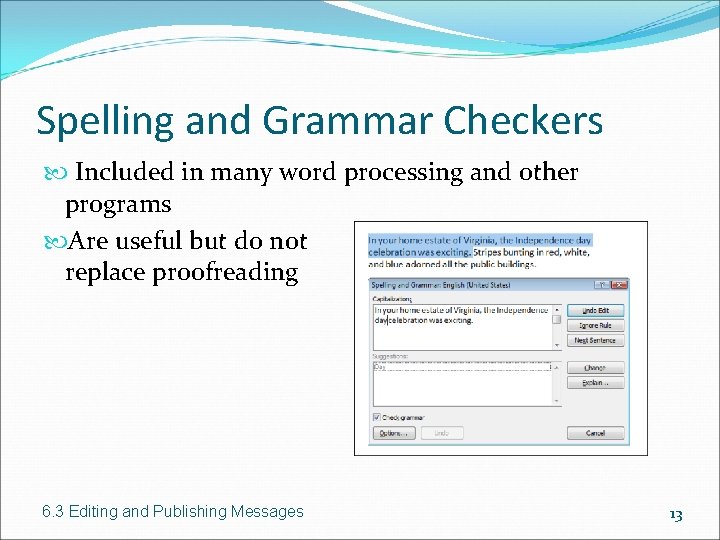 Spelling and Grammar Checkers Included in many word processing and other programs Are useful