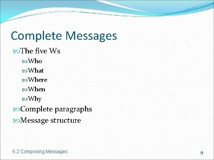 Complete Messages The five Ws Who What Where When Why Complete paragraphs Message structure
